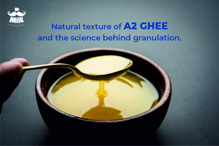 Natural texture of ghee and the science behind granulation Mr.Milk