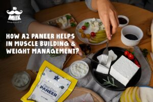 How A2 Paneer Helps in Muscle Building & Weight Management?