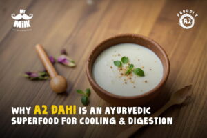Why A2 Dahi is an Ayurvedic Superfood for Cooling & Digestion