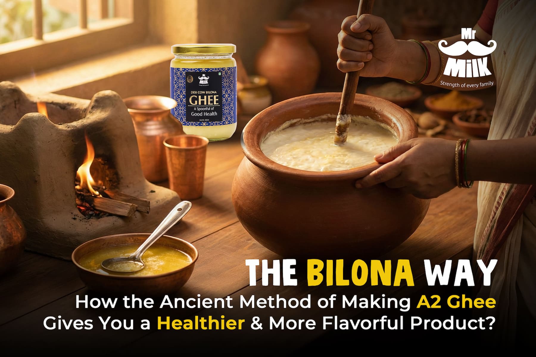 The Bilona Way: Why Traditional Ghee Is Healthier & More Flavorful?