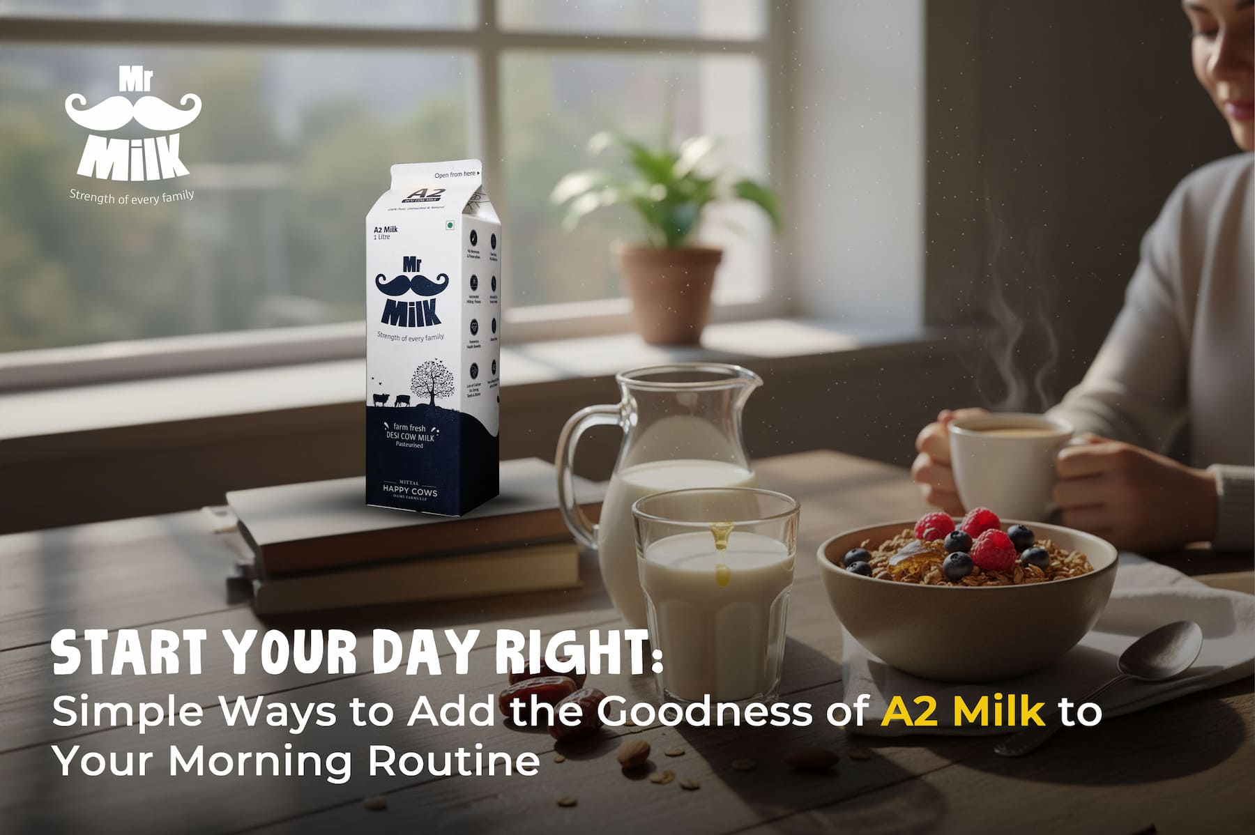 Start Your Day Right: Simple Ways to Add the Goodness of A2 Milk to Your Morning Routine