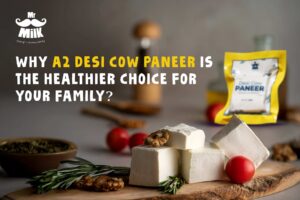 Why A2 Desi Cow Paneer Is the Healthier Choice for Your Family